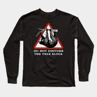 DO NOT DISTURB THE TREE SLUGS Long Sleeve T-Shirt